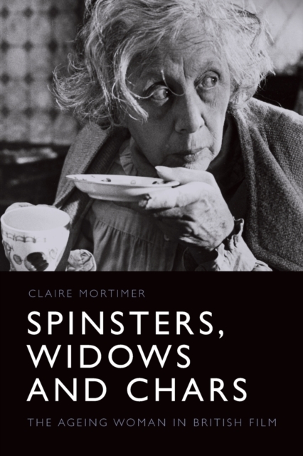 Spinsters, Widows and Chars : The Ageing Woman in British Film, Paperback / softback Book