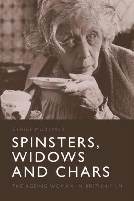 Spinsters, Widows and Chars : The Ageing Woman in British Film, EPUB eBook