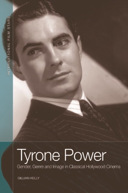 Tyrone Power : Gender, Genre and Image in Classical Hollywood Cinema, Hardback Book