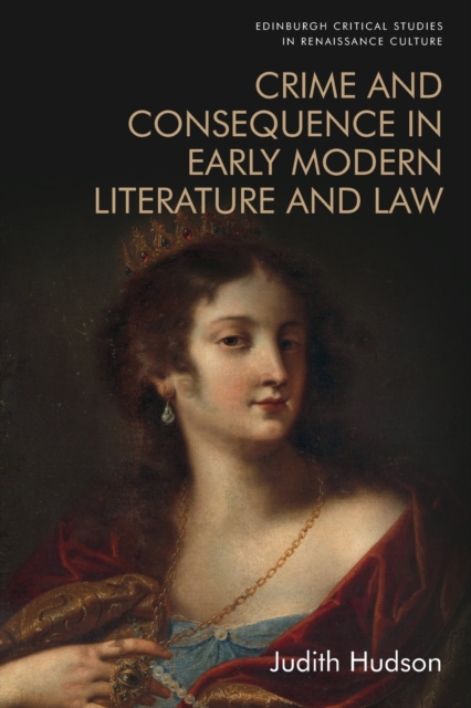 Crime and Consequence in Early Modern Literature and Law, Paperback / softback Book
