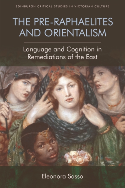 The Pre-Raphaelites and Orientalism : Language and Cognition in Remediations of the East, Paperback / softback Book