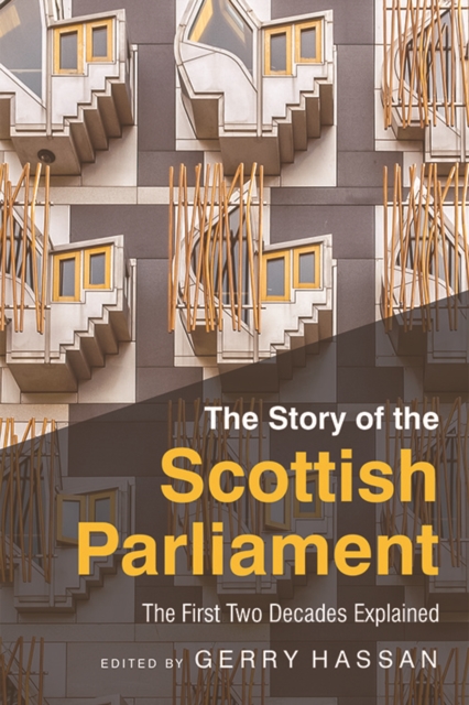 The Story of the Scottish Parliament : Reflections on the First Two Decades, Hardback Book