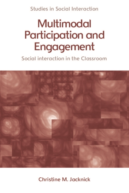 Multimodal Participation and Engagement : Social Interaction in the Classroom, Hardback Book