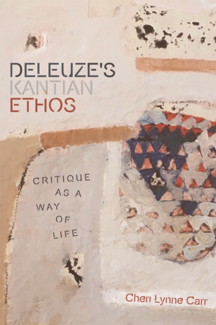 Deleuze'S Kantian Ethos : Critique as a Way of Life, Paperback / softback Book