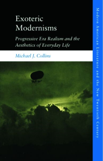 Exoteric Modernisms : Progressive Era Realism and the Aesthetics of Everyday Life, Hardback Book