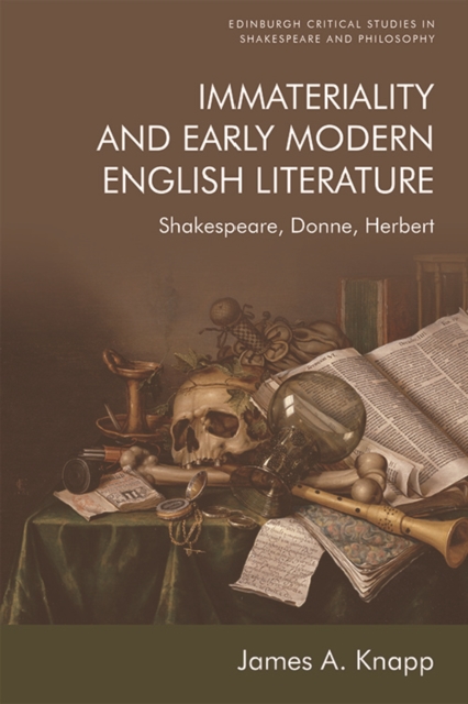 Immateriality and Early Modern English Literature : Shakespeare, Donne, Herbert, Hardback Book
