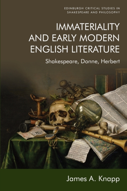 Immateriality and Early Modern English Literature : Shakespeare, Donne, Herbert, Paperback / softback Book