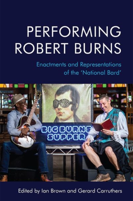 Performing Robert Burns : Enactments and Representations of the 'National Bard', Hardback Book