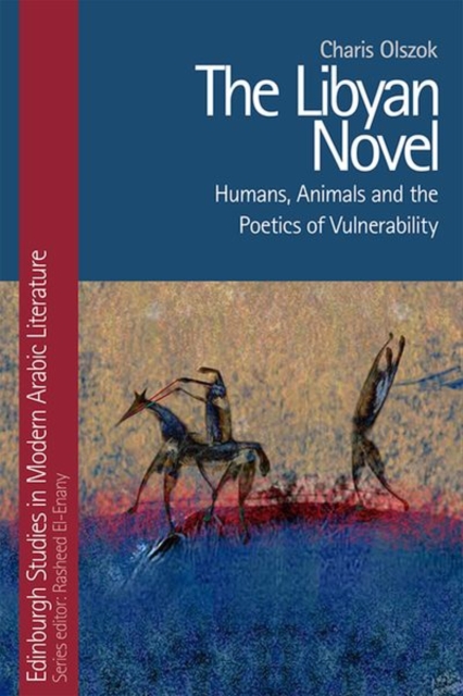 The Libyan Novel : Humans, Animals and the Poetics of Vulnerability, Hardback Book