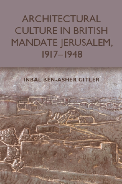 Architectural Culture in British-Mandate Jerusalem, 1917-1948, EPUB eBook