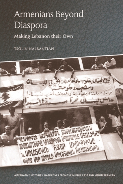 Armenians Beyond Diaspora : Making Lebanon Their Own, Hardback Book