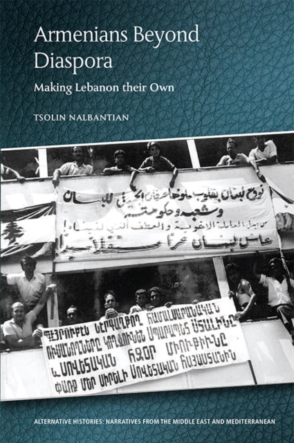 Armenians Beyond Diaspora : Making Lebanon their Own, EPUB eBook