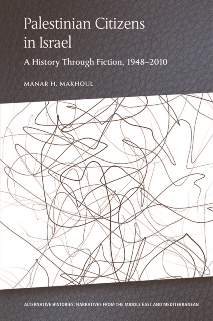 Palestinian Citizens in Israel : A History Through Fiction, 1948-2010, EPUB eBook