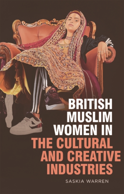 British Muslim Women in the Cultural and Creative Industries, PDF eBook