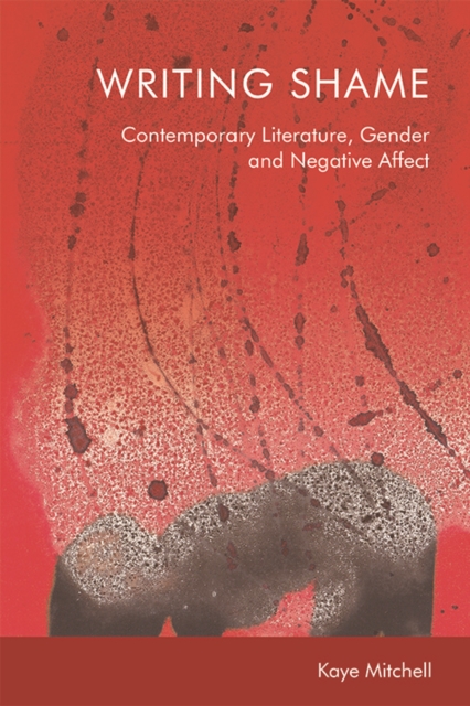 Writing Shame : Gender, Contemporary Literature and Negative Affect, Hardback Book