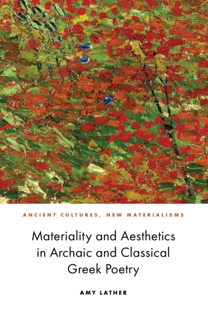 Materiality and Aesthetics in Archaic and Classical Greek Poetry, Paperback / softback Book