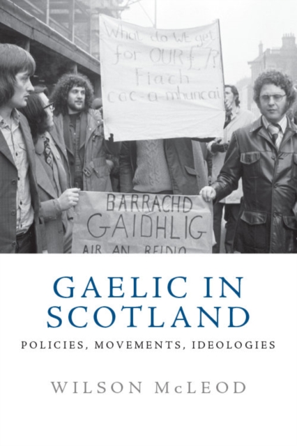 Gaelic in Modern Scotland : Policies, Movements, Ideologies, Hardback Book