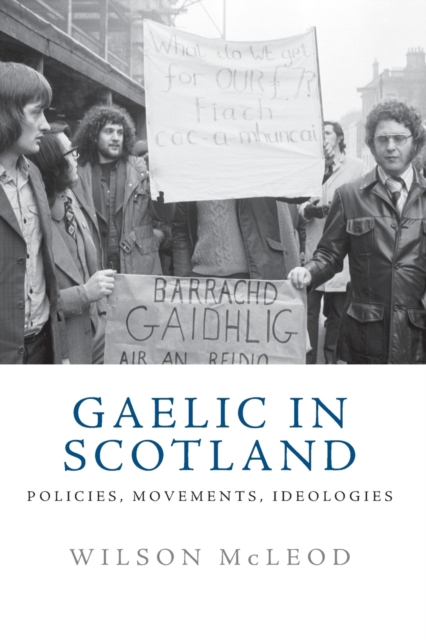 Gaelic in Scotland : Policies, Movements, Ideologies, Paperback / softback Book