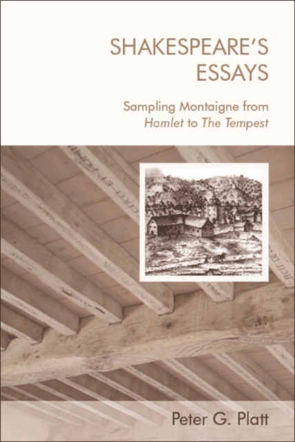 Shakespeare'S Essays : Testing and Trying Montaigne, from Hamlet to the Tempest, Hardback Book
