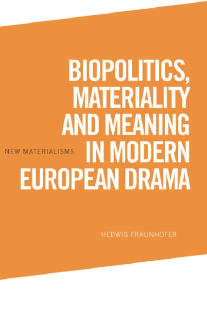 Biopolitics, Materiality and Meaning in Modern European Drama, Hardback Book