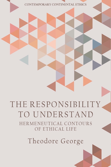 The Responsibility to Understand : Hermeneutical Contours of Ethical Life, Hardback Book