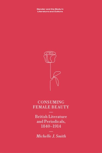 Consuming Female Beauty : British Literature and Periodicals, 1840-1914, Hardback Book