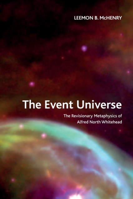 The Event Universe : The Revisionary Metaphysics of Alfred North Whitehead, Paperback / softback Book