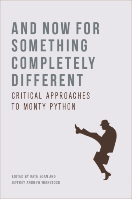 And Now for Something Completely Different : Critical Approaches to Monty Python, Hardback Book