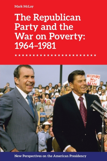 The Republican Party and the War on Poverty: 1964 1981, Paperback / softback Book