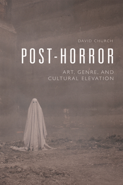 Post-Horror : Art, Genre and Cultural Elevation, PDF eBook