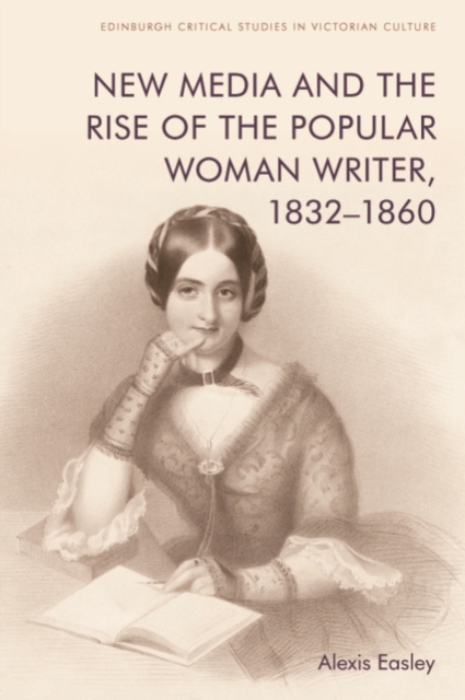 New Media and the Rise of the Popular Woman Writer, 1832 1860, Hardback Book