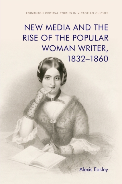 New Media and the Rise of the Popular Woman Writer, 1832 1860, Paperback / softback Book