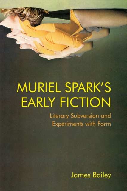 Muriel Spark's Early Fiction : Literary Subversion and Experiments with Form, Paperback / softback Book