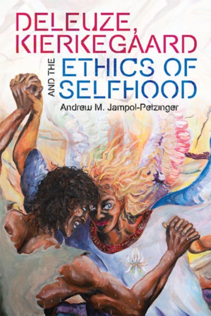Deleuze, Kierkegaard and the Ethics of Selfhood, Paperback / softback Book