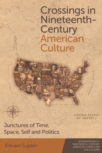 Crossings in Nineteenth-Century American Culture : Junctures of Time, Space, Self and Politics, Paperback / softback Book