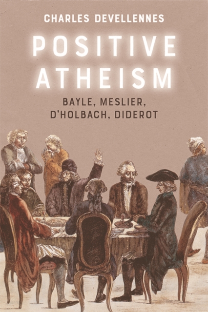 Positive Atheism : Bayle, Meslier, d'Holbach, Diderot, EPUB eBook
