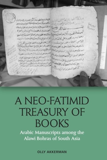 A Neo-Fatimid Treasury of Books : Arabic Manuscripts Among the Alawi Bohras of South Asia, Paperback / softback Book