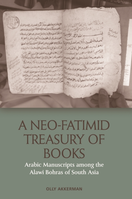 A Neo-Fatimid Treasury of Books : Arabic Manuscripts among the Alawi Bohras of South Asia, PDF eBook