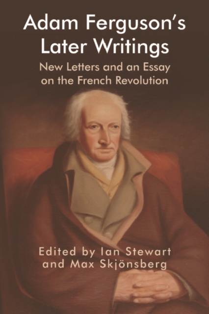 Adam Ferguson's Later Writings : New Letters and an Essay on the French Revolution, PDF eBook