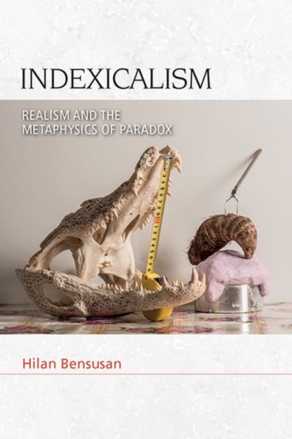 Indexicalism : The Metaphysics of Paradox, Hardback Book