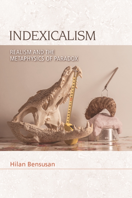 Indexicalism : Realism and the Metaphysics of Paradox, Paperback / softback Book