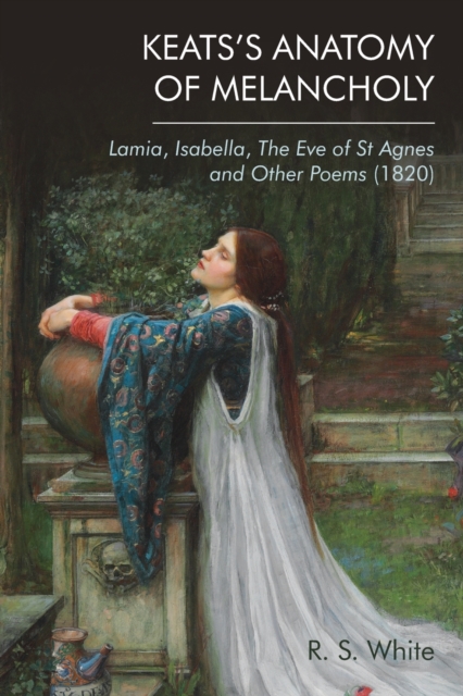 Keats'S Anatomy of Melancholy : Lamia, Isabella, the Eve of St Agnes and Other Poems (1820), Paperback / softback Book