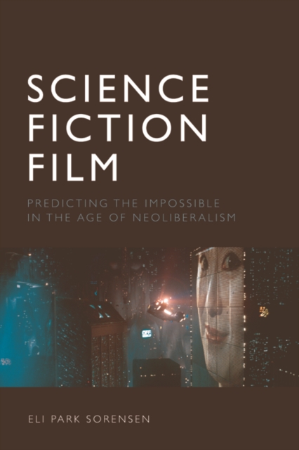 Science Fiction Film : Predicting the Impossible in the Age of Neoliberalism, EPUB eBook