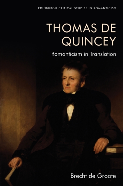 Thomas De Quincey, Dark Interpreter : Romanticism in Translation, Paperback / softback Book