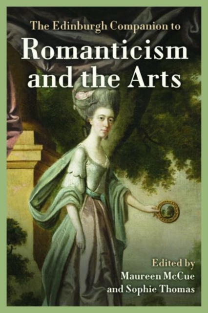 The Edinburgh Companion to Romanticism and the Arts, Hardback Book