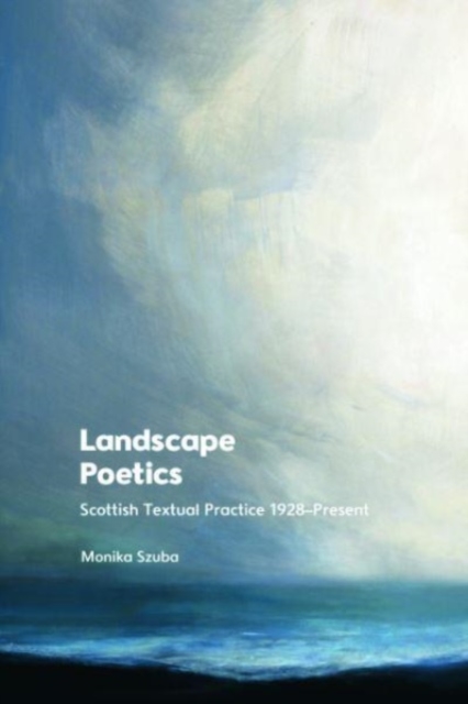 Landscape Poetics : Scottish Textual Practice 1928 Present, Hardback Book
