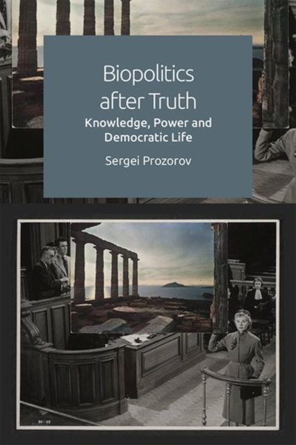 Biopolitics After Truth : Knowledge, Power and Democratic Life, Hardback Book