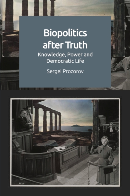 Biopolitics After Truth : Knowledge, Power and Democratic Life, Paperback / softback Book