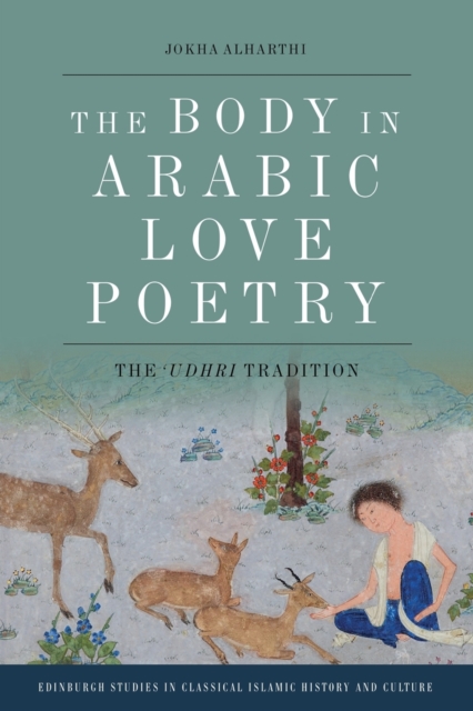 The Body in Arabic Love Poetry : The Udhri Tradition, Paperback / softback Book