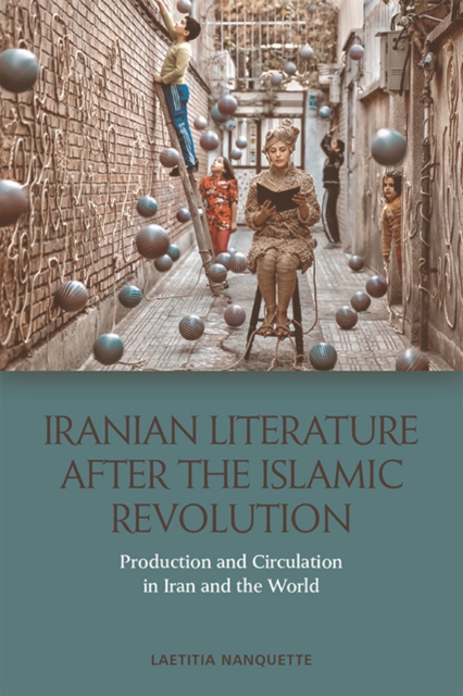 Iranian Literature After the Islamic Revolution : Production and Circulation in Iran and the World, Hardback Book